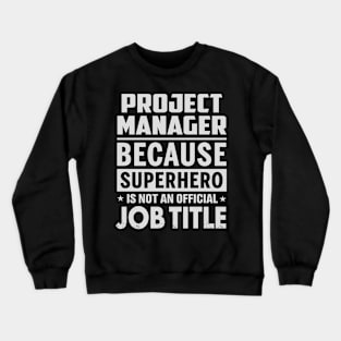 Project Manager Because Superhero Is Not A Job Title Crewneck Sweatshirt